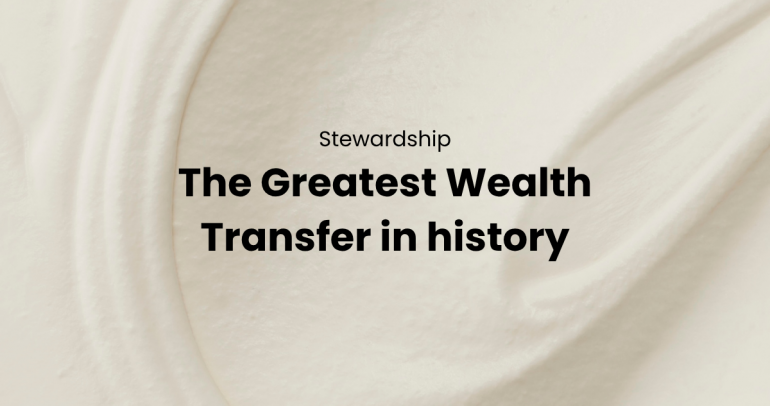 The Great Wealth Transfer: Why Financial Stewardship Matters for the Next Generation